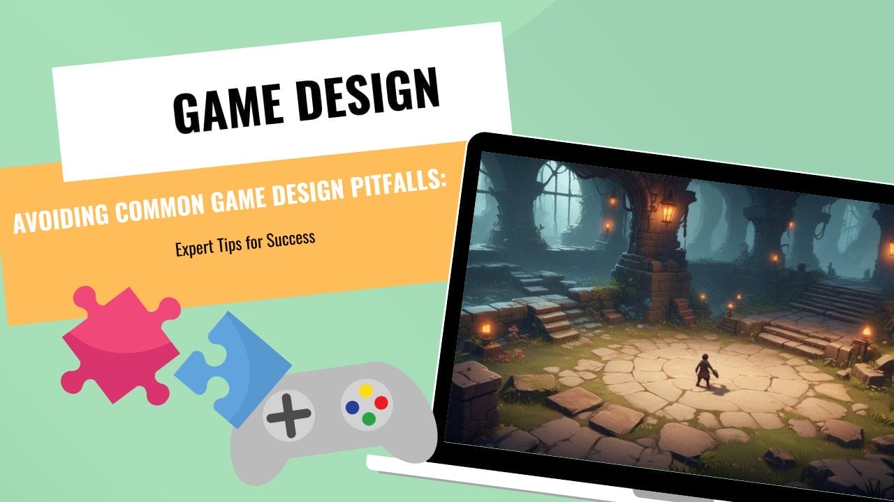 Avoiding Common Game Design Pitfalls: Expert Tips for Success