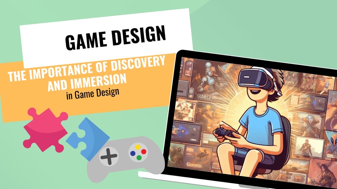 Game Design Principles: The Importance of Discovery and Immersion in Game Design